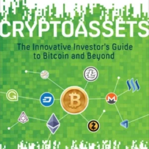 Cryptoassets: The Innovative Investor’s Guide to Bitcoin and Beyond Cryptoassets: The Innovative Investor’s Guide to Bitcoin and Beyond