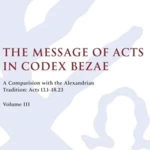 The Message of Acts in Codex Bezae, Volume 3