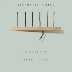 The Political Responsibilities of Everyday Bystanders The Political Responsibilities of Everyday Bystanders