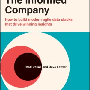 The Informed Company – How to Build Modern Agile Data Stacks that Drive Winning Insights The Informed Company – How to Build Modern Agile Data Stacks that Drive Winning Insights