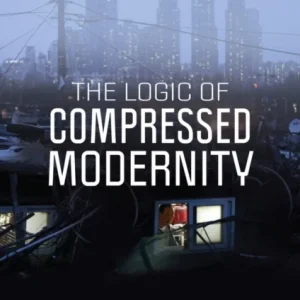 The Logic of Compressed Modernity The Logic of Compressed Modernity