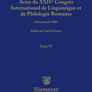 Actes Du XXIV Congres International de Linguistique Et de Philologie Romanes. Tome IV