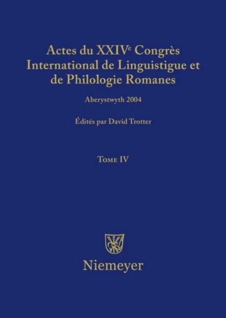 Actes Du XXIV Congres International de Linguistique Et de Philologie Romanes. Tome IV