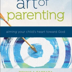 The Art of Parenting ¿ Aiming Your Child`s Heart toward God The Art of Parenting ¿ Aiming Your Child`s Heart toward God