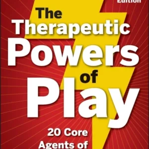 The Therapeutic Powers of Play – 20 Core Agents of Change, Second Edition The Therapeutic Powers of Play – 20 Core Agents of Change, Second Edition