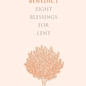 The Way of Benedict: Eight Blessings for Lent