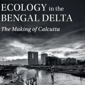 Empire and Ecology in the Bengal Delta