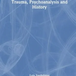 Trauma, Psychoanalysis and History Trauma, Psychoanalysis and History