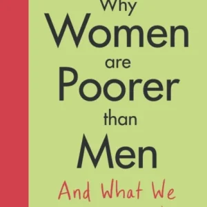 Why Women Are Poorer Than Men and What We Can Do About It