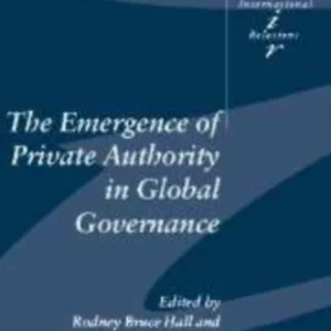 The Emergence of Private Authority in Global Governance