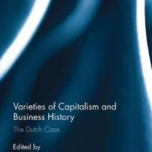 Varieties of Capitalism and Business History Varieties of Capitalism and Business History