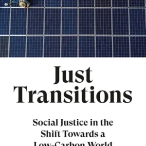 Just Transitions – Social Justice in the Shift Towards a Low–Carbon World Just Transitions – Social Justice in the Shift Towards a Low–Carbon World