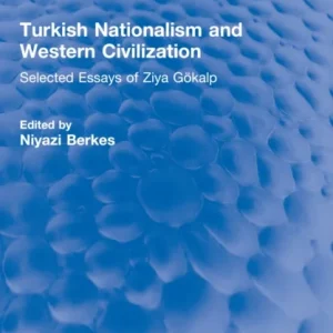 Turkish Nationalism and Western Civilization Turkish Nationalism and Western Civilization