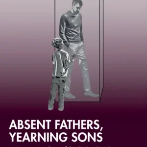 Absent Fathers, Yearning Sons Absent Fathers, Yearning Sons