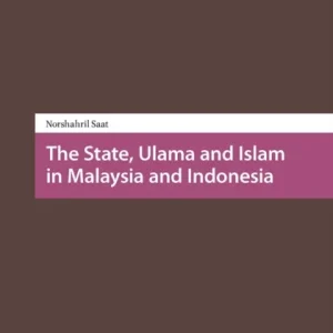 The State, Ulama and Islam in Malaysia and Indonesia The State, Ulama and Islam in Malaysia and Indonesia