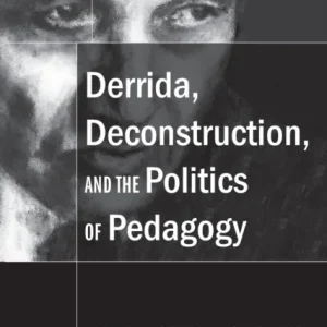 Derrida, Deconstruction, and the Politics of Pedagogy Derrida, Deconstruction, and the Politics of Pedagogy