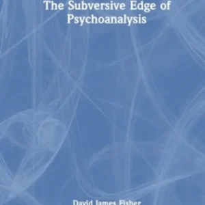 The Subversive Edge of Psychoanalysis The Subversive Edge of Psychoanalysis