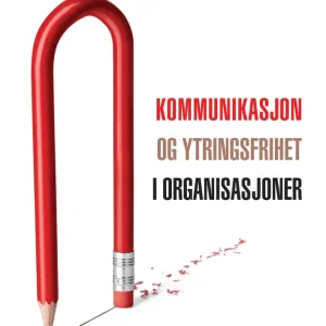 Kommunikasjon og ytringsfrihet i organisasjoner Kommunikasjon og ytringsfrihet i organisasjoner