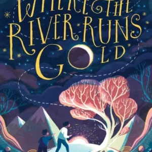 Where the River Runs Gold Where the River Runs Gold