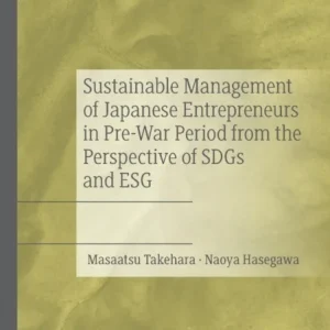 Sustainable Management of Japanese Entrepreneurs in Pre-War Period from the Perspective of SDGs and Sustainable Management of Japanese Entrepreneurs in Pre-War Period from the Perspective of SDGs and