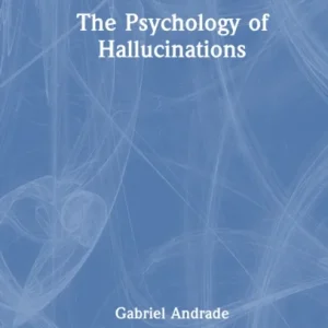 The Psychology of Hallucinations The Psychology of Hallucinations