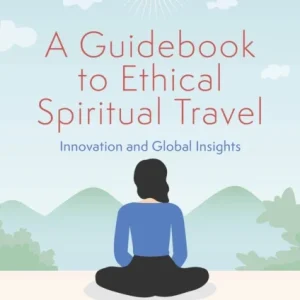 A Guidebook to Ethical Spiritual Travel A Guidebook to Ethical Spiritual Travel