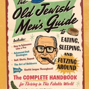 The Old Jewish Men’s Guide to Eating, Sleeping, and Futzing Around The Old Jewish Men’s Guide to Eating, Sleeping, and Futzing Around