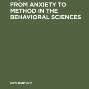 From Anxiety to Method in the Behavioral Sciences From Anxiety to Method in the Behavioral Sciences