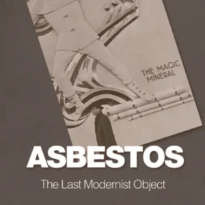 Asbestos – The Last Modernist Object Asbestos – The Last Modernist Object