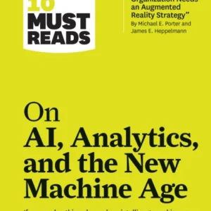 HBR’s 10 Must Reads on AI, Analytics, and the New Machine Age (with bonus article &laquo;Why Every Company