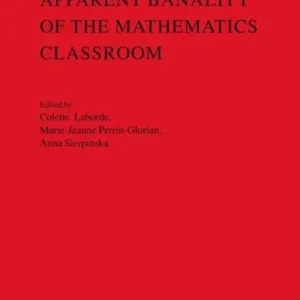Beyond the Apparent Banality of the Mathematics Classroom Beyond the Apparent Banality of the Mathematics Classroom