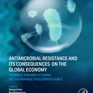 Antimicrobial Resistance and its Consequences on the Global Economy Antimicrobial Resistance and its Consequences on the Global Economy