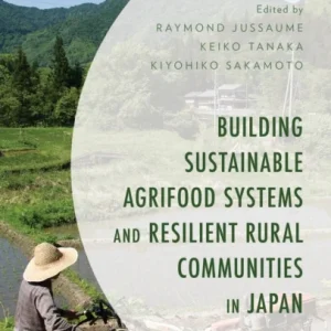 Building Sustainable Agrifood Systems and Resilient Rural Communities in Japan Building Sustainable Agrifood Systems and Resilient Rural Communities in Japan