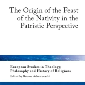 The Origin of the Feast of the Nativity in the Patristic Perspective The Origin of the Feast of the Nativity in the Patristic Perspective