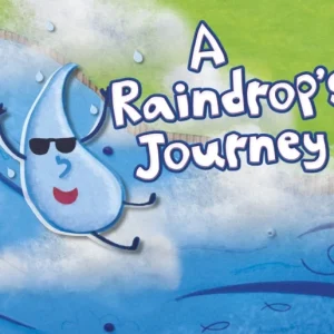 A Raindrop’s Journey A Raindrop’s Journey