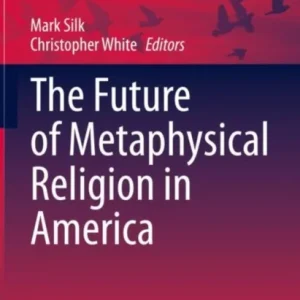 The Future of Metaphysical Religion in America The Future of Metaphysical Religion in America