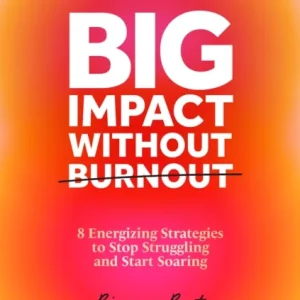 Big Impact Without Burnout