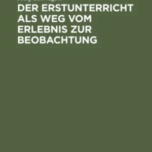 Der Erstunterricht als Weg vom Erlebnis zur Beobachtung Der Erstunterricht als Weg vom Erlebnis zur Beobachtung