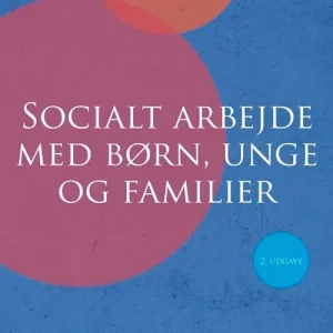 Socialt arbejde med børn, unge og familier Socialt arbejde med børn, unge og familier