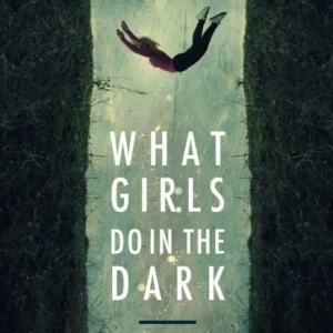 What Girls Do in the Dark What Girls Do in the Dark