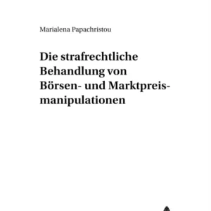 Die strafrechtliche Behandlung von Boersen- und Marktpreismanipulationen