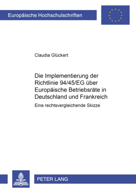 Die Implementierung Der Richtlinie 94/45/Eg Ueber Europaeische Betriebsraete in Deutschland Und Frankreich