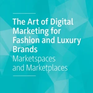 The Art of Digital Marketing for Fashion and Luxury Brands The Art of Digital Marketing for Fashion and Luxury Brands
