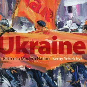 Ukraine : Birth of a Modern Nation