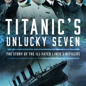 Titanic»s Unlucky Seven Titanic»s Unlucky Seven
