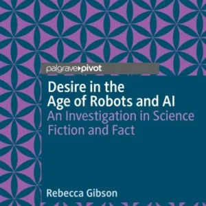 Desire in the Age of Robots and AI Desire in the Age of Robots and AI