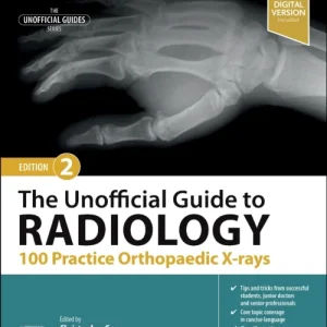 The Unofficial Guide to Radiology: 100 Practice Orthopaedic X-rays The Unofficial Guide to Radiology: 100 Practice Orthopaedic X-rays
