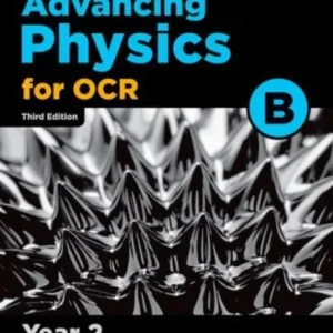 A Level Advancing Physics for OCR B: Year 2 A Level Advancing Physics for OCR B: Year 2