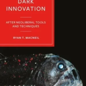 Observing Dark Innovation – After Neoliberal Tools and Techniques Observing Dark Innovation – After Neoliberal Tools and Techniques