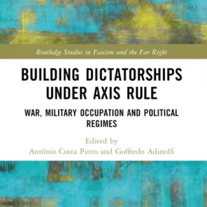 Building Dictatorships under Axis Rule Building Dictatorships under Axis Rule
